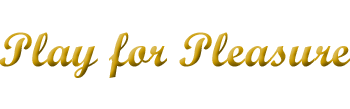 Our Motto: Play for pleasure